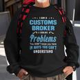 Customs Broker Customs House Brokerages Sweatshirt Gifts for Old Men