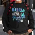 Daddy Of The Birthday Mermaid Family Matching Party Squad Sweatshirt Gifts for Old Men