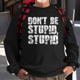 Dont Be Stupid Stupid Funny Saying Sweatshirt Gifts for Old Men