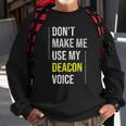 Dont Make Me Use My Deacon Voice - Church Minister Catholic Sweatshirt Gifts for Old Men