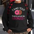 Doughnuts - I Was Told There Would Be Donuts Sweatshirt Gifts for Old Men