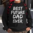 First Fathers Day For Pregnant Dad Best Future Dad Ever Sweatshirt Gifts for Old Men