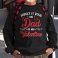 Forget It Boys My Dad Is My Valentine Daddy Girl Valentines Sweatshirt Gifts for Old Men