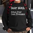 Funny Math Quote For Girls Boys Teens Men Women Dear Math Dear Math Solve Your Own Problems Sweatshirt Gifts for Old Men