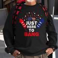 Funny Patriotic Im Just Here To Bang 4Th Of July Fireworks Sweatshirt Gifts for Old Men