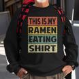 Funny Ramen Eating Noodles This Is My Ramen Eating Sweatshirt Gifts for Old Men Funny Ramen Eating Noodles This Is My Ramen Eating Sweatshirt Gifts for Old Men