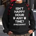 Funny Saying Isnt Happy Hour Anytime Funny Mega Pint Meme Sweatshirt Gifts for Old Men