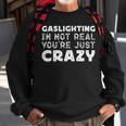 Gaslighting Is Not Real Youre Just Crazy Funny Quotes For Perfect Gifts Gaslighting Is Not Real Sweatshirt Gifts for Old Men