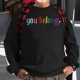 Gay Pride Design With Lgbt Support And Respect You Belong Sweatshirt Gifts for Old Men