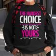 Hardest Choice Not Yours Feminist Reproductive Women Rights Sweatshirt Gifts for Old Men