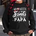Holiday Christmas Who Needs Santa When You Have Papa Sweatshirt Gifts for Old Men