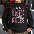 I Am The Oldest Sister I Make The Rules V2 Sweatshirt Gifts for Old Men