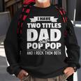 I Have Two Titles Dad And Pop Pop Grandpa Fathers Day Sweatshirt Gifts for Old Men