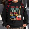 I May Be Old But I Got To See All The Cool Bands Concert Sweatshirt Gifts for Old Men