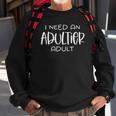 I Need An Adultier Adult Sweatshirt Gifts for Old Men