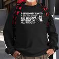 I Seriously Need A Speed Bump Between My Brain And Mouth Sweatshirt Gifts for Old Men