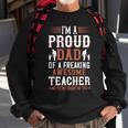 I’M A Proud Dad Of A Freaking Awesome Teacher And Yes She Bought Me This Sweatshirt Gifts for Old Men
