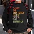 Im Not The Step Father Im The Father That Stepped Up Dad Sweatshirt Gifts for Old Men