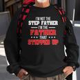 Im Not The Stepfather Im The Father That Stepped Up Dad Sweatshirt Gifts for Old Men