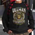 It A Ullman Thing You Wouldnt Understand Sweatshirt Gifts for Old Men