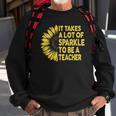 It Takes A Lot Of Sparkle To Be A Teacher Gift Sunflower Sweatshirt Gifts for Old Men
