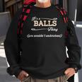 Its A Balls Thing You Wouldnt UnderstandShirt Balls Shirt For Balls Sweatshirt Gifts for Old Men