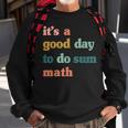 It’S A Good Day To Do Sum MathFunny MathMath Lover Teacher Sweatshirt Gifts for Old Men