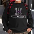 Its A Lol Thing You Wouldnt UnderstandShirt Lol Shirt For Lol Sweatshirt Gifts for Old Men