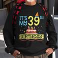 Its My 39Th Birthday Happy 39 Years Dad Mommy Son Daughter Sweatshirt Gifts for Old Men