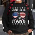 Just Here To Bang And Drink Beer Fourth Of July 4Th Of July Sweatshirt Gifts for Old Men