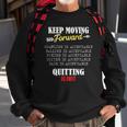Keep Moving Forward And Dont Quit Quitting Sweatshirt Gifts for Old Men