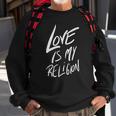 Love Is My Religion Positivity Inspiration Sweatshirt Gifts for Old Men