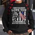 Love You During Racing Season Sweatshirt Gifts for Old Men