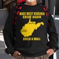 Make West Virginia Great Again Build A Wall Sweatshirt Gifts for Old Men