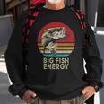 Mens Big Fish Energy Fishing Gifts For Men Dads Sweatshirt Gifts for Old Men