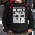 Mens Funny My Favorite Retired Teacher Call Me Dad Fathers Day Sweatshirt Gifts for Old Men