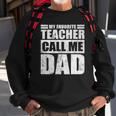 Mens Funny My Favorite Teacher Call Me Dad Fathers Day Sweatshirt Gifts for Old Men