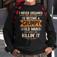 Mens Grandpa Fathers Day I Never Dreamed Id Be A Grumpy Old Man Sweatshirt Gifts for Old Men