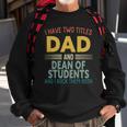 Mens I Have Two Titles Dad And Dean Of Students Fathers Day Sweatshirt Gifts for Old Men