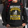 Mens Mechanic By Profession Real Passion Being A Dad Car Mechanic Sweatshirt Gifts for Old Men