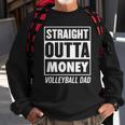 Mens Straight Outta Money Funny Volleyball Dad Sweatshirt Gifts for Old Men