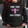 Mind Your Own Uterus Reproductive Rights Feminist Sweatshirt Gifts for Old Men