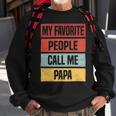 My Favorite People Call Me Papa 528 Trending Shirt Sweatshirt Gifts for Old Men