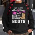 My Hero Wears Mining Boots Coal Miner Gift Wife Sweatshirt Gifts for Old Men