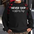 Never Skip A Sisters Trip  V2 Sweatshirt Gifts for Old Men