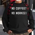 No Coffee No Workee Funny Coffee Drinkers Coworker Sweatshirt Gifts for Old Men