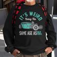 Older People Its Weird Being The Same Age As Old People Sweatshirt Gifts for Old Men