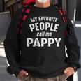 Pappy Grandpa Gift My Favorite People Call Me Pappy Sweatshirt Gifts for Old Men