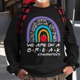 Rainbow We Are On A Break Teacher Off Duty Summer Vacation Sweatshirt Gifts for Old Men