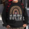 Rainbow We Are On A Break Teacher Off Duty Summer Vacation V3 Sweatshirt Gifts for Old Men